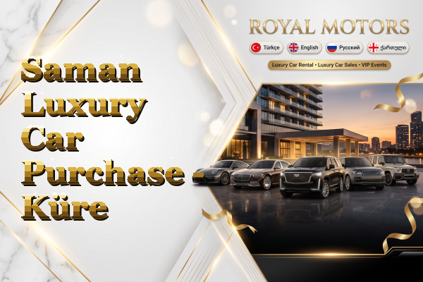Saman Luxury Car Purchase - Küre