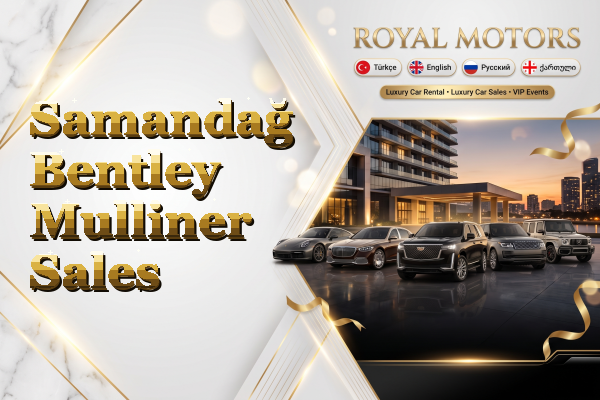 Samandağ Bentley Mulliner Sales