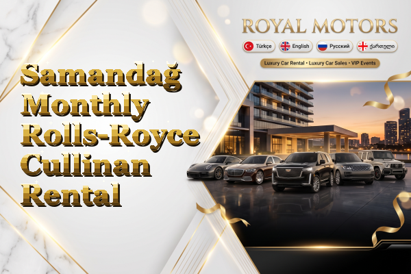 Samandağ Monthly Rolls-Royce Cullinan Rental