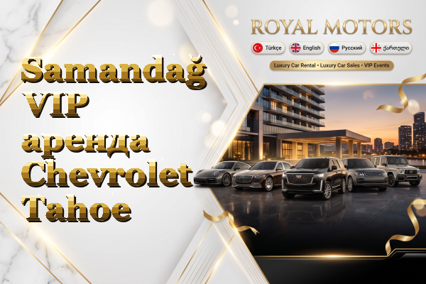 Samandağ VIP аренда Chevrolet Tahoe