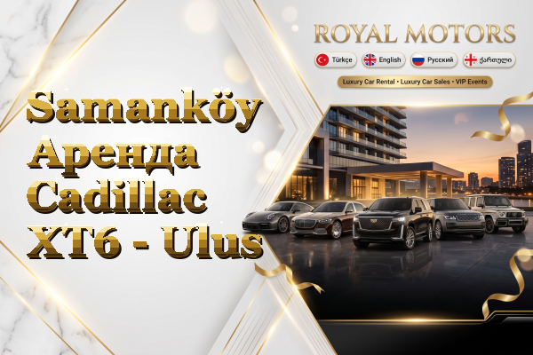 Samanköy Аренда Cadillac XT6 - Ulus
