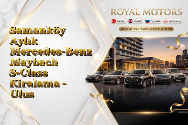 Samanköy Aylık Mercedes-Benz Maybach S-Class Kiralama - Ulus
