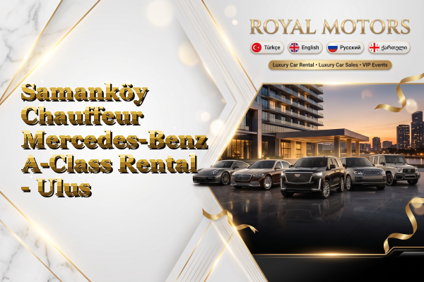 Samanköy Chauffeur Mercedes-Benz A-Class Rental - Ulus