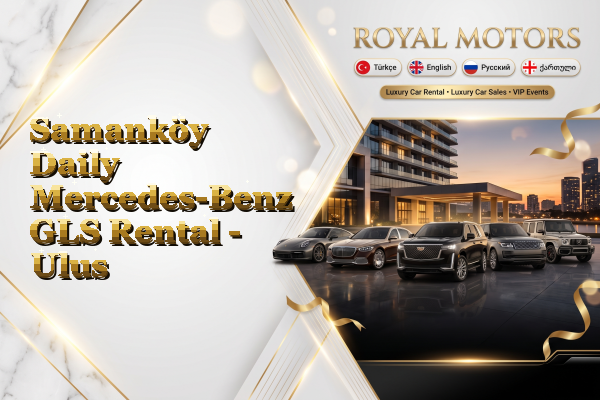 Samanköy Daily Mercedes-Benz GLS Rental - Ulus
