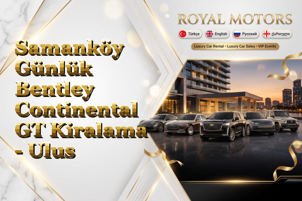 Samanköy Günlük Bentley Continental GT Kiralama - Ulus