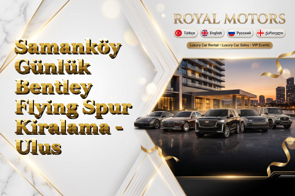 Samanköy Günlük Bentley Flying Spur Kiralama - Ulus