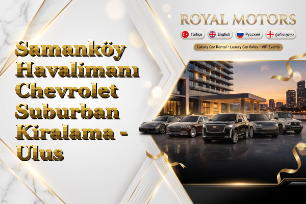 Samanköy Havalimanı Chevrolet Suburban Kiralama - Ulus