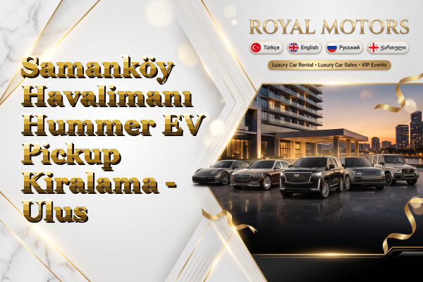 Samanköy Havalimanı Hummer EV Pickup Kiralama - Ulus