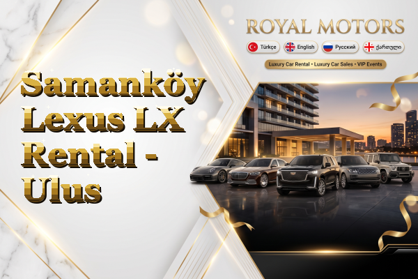 Samanköy Lexus LX Rental - Ulus