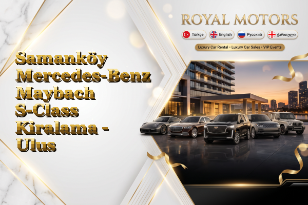 Samanköy Mercedes-Benz Maybach S-Class Kiralama - Ulus