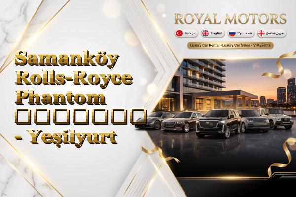 Samanköy Rolls-Royce Phantom გაყიდვა - Yeşilyurt