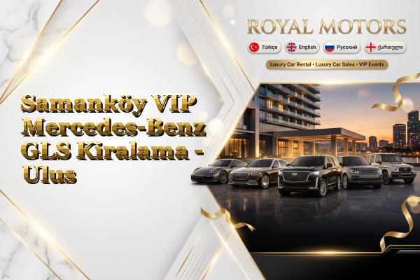 Samanköy VIP Mercedes-Benz GLS Kiralama - Ulus