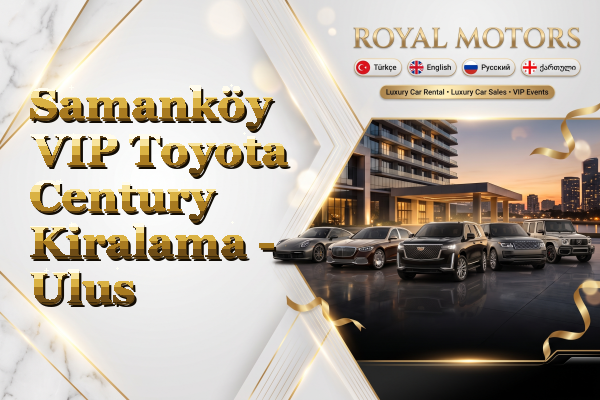 Samanköy VIP Toyota Century Kiralama - Ulus