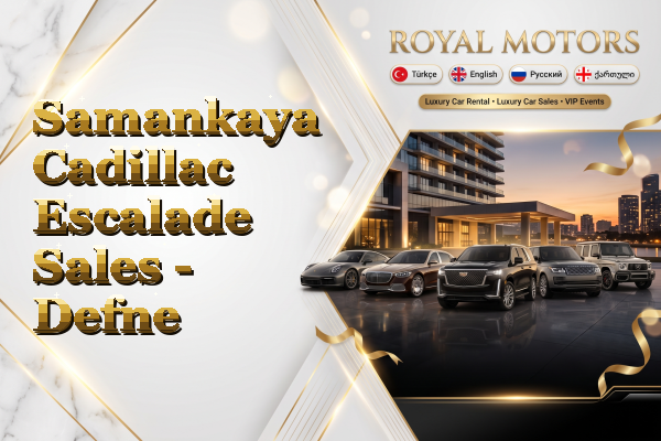 Samankaya Cadillac Escalade Sales - Defne
