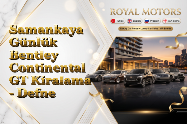 Samankaya Günlük Bentley Continental GT Kiralama - Defne
