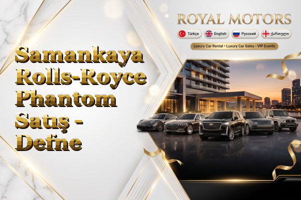 Samankaya Rolls-Royce Phantom Satış - Defne