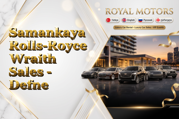 Samankaya Rolls-Royce Wraith Sales - Defne