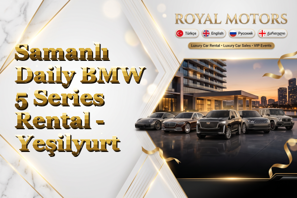 Samanlı Daily BMW 5 Series Rental - Yeşilyurt