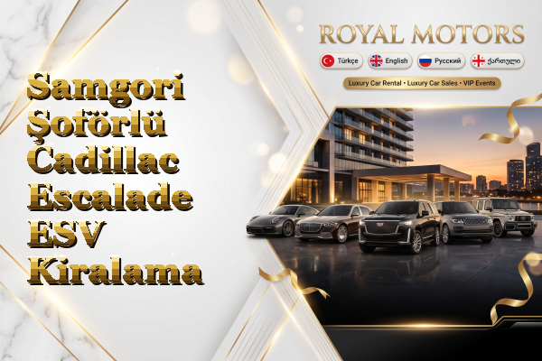 Samgori Şoförlü Cadillac Escalade ESV Kiralama