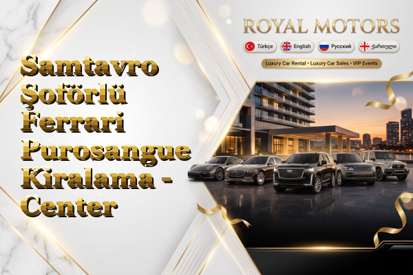 Samtavro Şoförlü Ferrari Purosangue Kiralama - Center