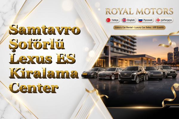 Samtavro Şoförlü Lexus ES Kiralama - Center