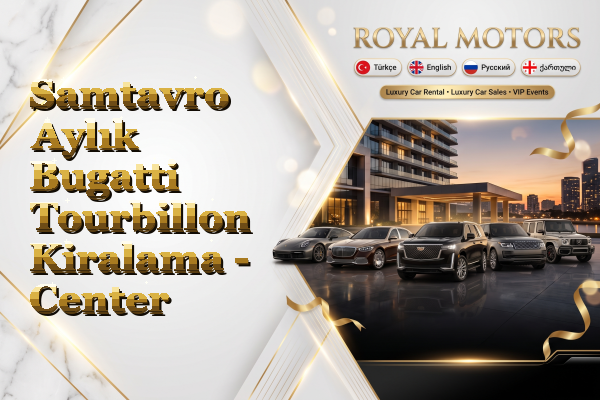Samtavro Aylık Bugatti Tourbillon Kiralama - Center