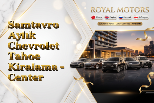 Samtavro Aylık Chevrolet Tahoe Kiralama - Center