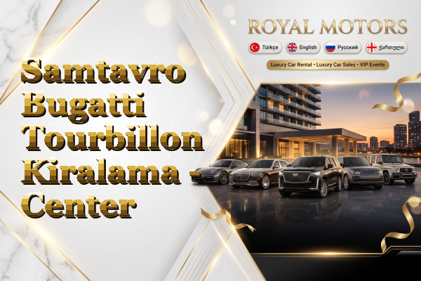 Samtavro Bugatti Tourbillon Kiralama - Center