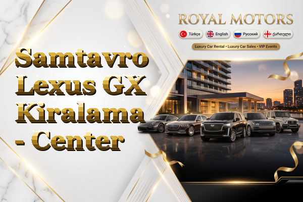 Samtavro Lexus GX Kiralama - Center