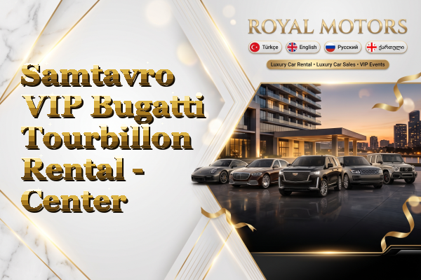 Samtavro VIP Bugatti Tourbillon Rental - Center