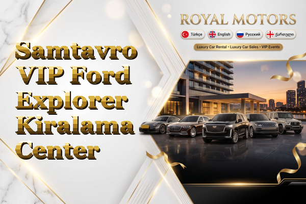 Samtavro VIP Ford Explorer Kiralama - Center