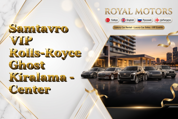 Samtavro VIP Rolls-Royce Ghost Kiralama - Center