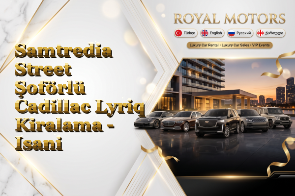 Samtredia Street Şoförlü Cadillac Lyriq Kiralama - Isani