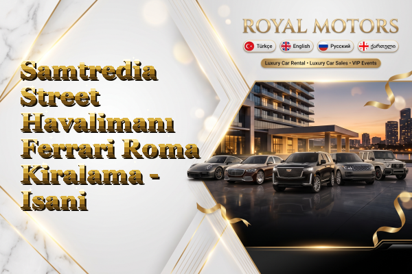 Samtredia Street Havalimanı Ferrari Roma Kiralama - Isani