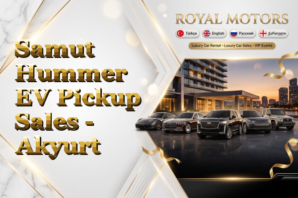 Samut Hummer EV Pickup Sales - Akyurt