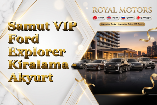 Samut VIP Ford Explorer Kiralama - Akyurt