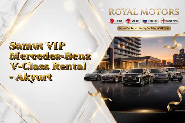 Samut VIP Mercedes-Benz V-Class Rental - Akyurt