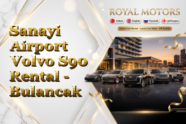 Sanayi Airport Volvo S90 Rental - Bulancak
