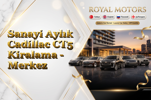 Sanayi Aylık Cadillac CT5 Kiralama - Merkez