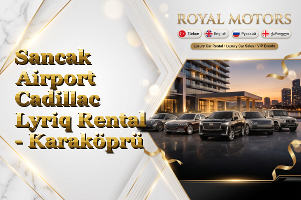 Sancak Airport Cadillac Lyriq Rental - Karaköprü