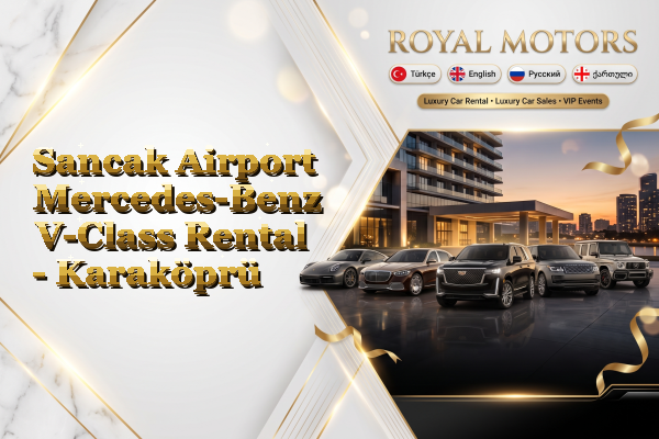 Sancak Airport Mercedes-Benz V-Class Rental - Karaköprü