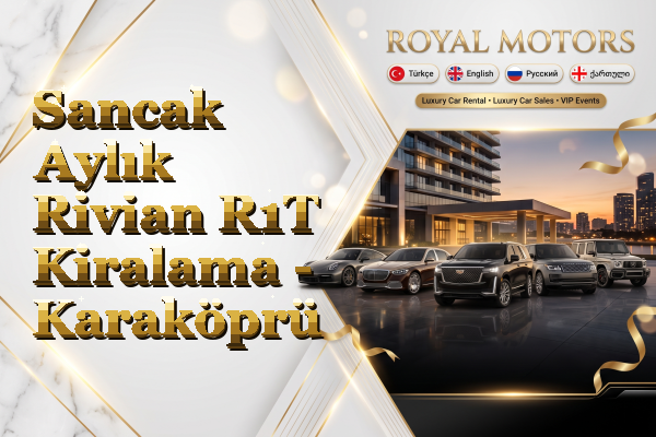 Sancak Aylık Rivian R1T Kiralama - Karaköprü