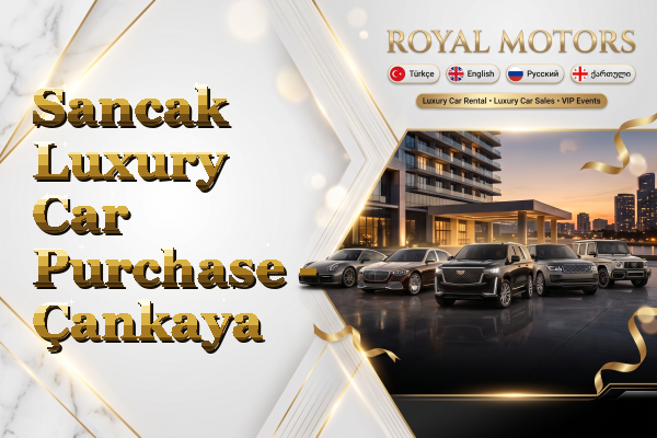 Sancak Luxury Car Purchase - Çankaya