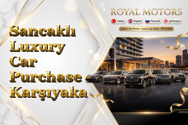 Sancaklı Luxury Car Purchase - Karşıyaka