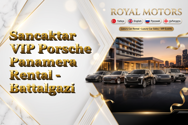 Sancaktar VIP Porsche Panamera Rental - Battalgazi