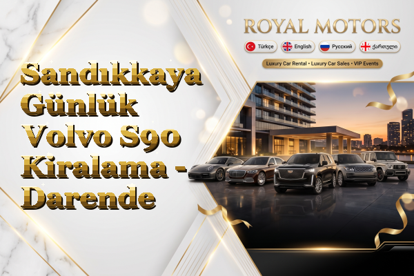 Sandıkkaya Günlük Volvo S90 Kiralama - Darende