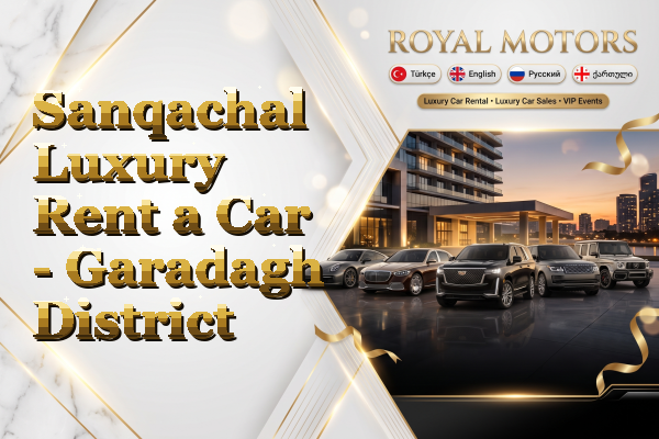 Sanqachal Luxury Rent a Car - Garadagh District