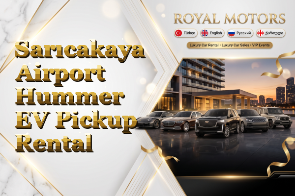 Sarıcakaya Airport Hummer EV Pickup Rental