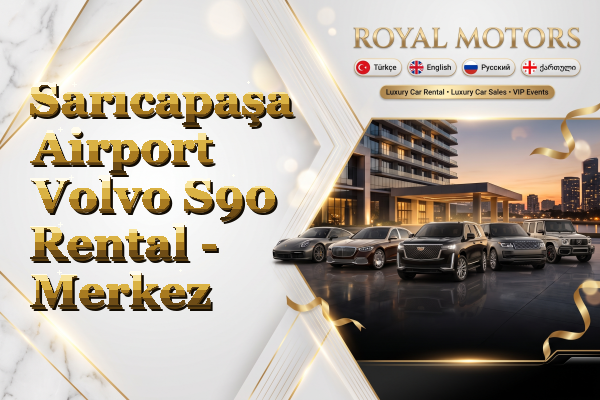 Sarıcapaşa Airport Volvo S90 Rental - Merkez