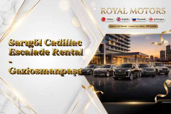 Sarıgöl Cadillac Escalade Rental - Gaziosmanpaşa